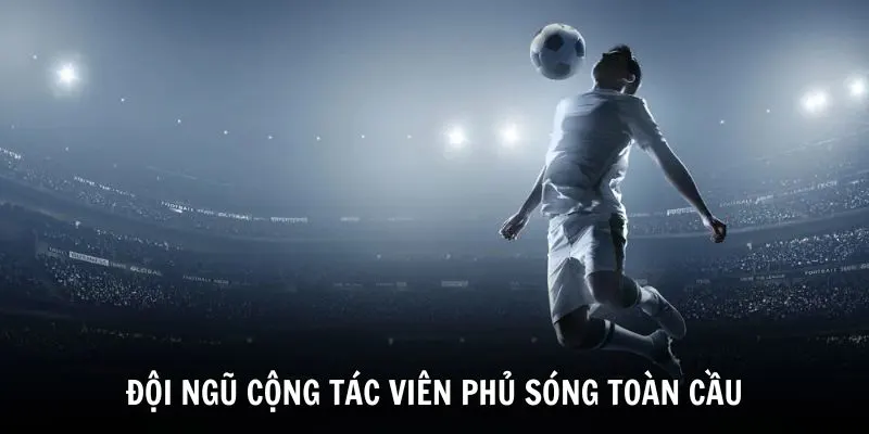 Trang web có đội ngũ cộng tác viên phủ sóng toàn cầu